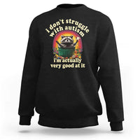 Funny Autistic Raccoon Meme Sweatshirt I Don't Struggle With Autism