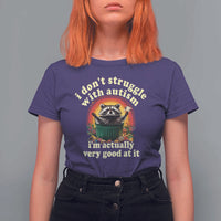 Funny Autistic Raccoon Meme T Shirt For Women I Don't Struggle With Autism