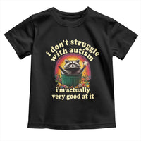 Funny Autistic Raccoon Meme Toddler T Shirt I Don't Struggle With Autism