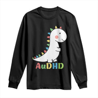 Cute Dinosaur AuDHD Long Sleeve Shirt ADHD Awareness