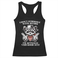 Funny Autistic Raccoon Racerback Tank Top I Don't Struggle With Autism