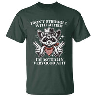 Funny Autistic Raccoon T Shirt I Don't Struggle With Autism