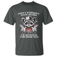 Funny Autistic Raccoon T Shirt I Don't Struggle With Autism