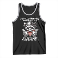 Funny Autistic Raccoon Tank Top I Don't Struggle With Autism