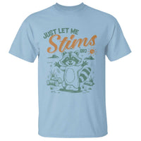 Funny Raccoon Autism Awareness T Shirt Just Let Me Stim Bro