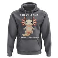 Funny ADHD Awareness Axolotl Hoodie I Have ADHD I Ask A Lot Question Neurodiversity