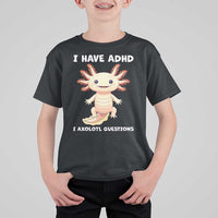 Funny ADHD Awareness Axolotl T Shirt For Kid I Have ADHD I Ask A Lot Question Neurodiversity