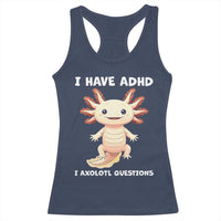 Funny ADHD Awareness Axolotl Racerback Tank Top I Have ADHD I Ask A Lot Question Neurodiversity