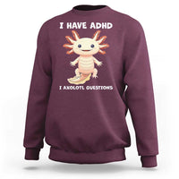Funny ADHD Awareness Axolotl Sweatshirt I Have ADHD I Ask A Lot Question Neurodiversity