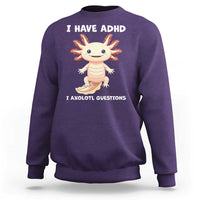 Funny ADHD Awareness Axolotl Sweatshirt I Have ADHD I Ask A Lot Question Neurodiversity