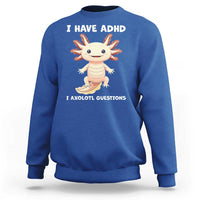 Funny ADHD Awareness Axolotl Sweatshirt I Have ADHD I Ask A Lot Question Neurodiversity
