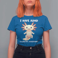 Funny ADHD Awareness Axolotl T Shirt For Women I Have ADHD I Ask A Lot Question Neurodiversity