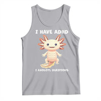 Funny ADHD Awareness Axolotl Tank Top I Have ADHD I Ask A Lot Question Neurodiversity