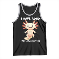Funny ADHD Awareness Axolotl Tank Top I Have ADHD I Ask A Lot Question Neurodiversity