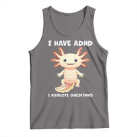 Funny ADHD Awareness Axolotl Tank Top I Have ADHD I Ask A Lot Question Neurodiversity