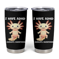 Funny ADHD Awareness Axolotl Tumbler Cup I Have ADHD I Ask A Lot Question Neurodiversity