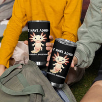 Funny ADHD Awareness Axolotl Tumbler Cup I Have ADHD I Ask A Lot Question Neurodiversity