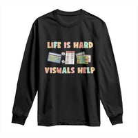 Special Education Long Sleeve Shirt Life Is Hard Visuals Help Sped Teacher