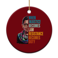 Inspirational RBG Ceramic Ornament When Injustice Becomes Law Resistance Becomes Duty - Wonder Print Shop