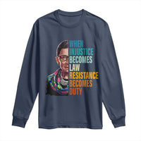 Inspirational RBG Long Sleeve Shirt When Injustice Becomes Law Resistance Becomes Duty