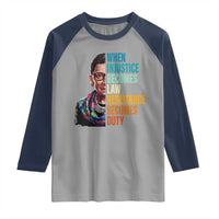 Inspirational RBG Raglan Shirt When Injustice Becomes Law Resistance Becomes Duty
