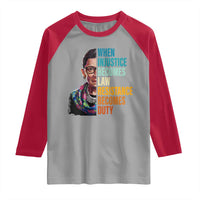 Inspirational RBG Raglan Shirt When Injustice Becomes Law Resistance Becomes Duty