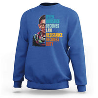 Inspirational RBG Sweatshirt When Injustice Becomes Law Resistance Becomes Duty