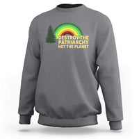 Feminist Sweatshirt Destroy The Patriarchy Not The Planet Feminism