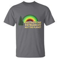 Feminist T Shirt Destroy The Patriarchy Not The Planet Feminism