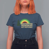 Feminist T Shirt For Women Destroy The Patriarchy Not The Planet Feminism