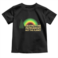 Feminist Toddler T Shirt Destroy The Patriarchy Not The Planet Feminism