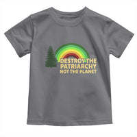 Feminist Toddler T Shirt Destroy The Patriarchy Not The Planet Feminism