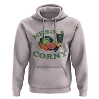 Funny Me So Corny Hoodie Corned Beef And Cabbage Beer St Patrick's Day Drinking