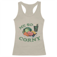 Funny Me So Corny Racerback Tank Top Corned Beef And Cabbage Beer St Patrick's Day Drinking