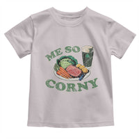 Funny Me So Corny Toddler T Shirt Corned Beef And Cabbage Beer St Patrick's Day Drinking