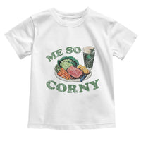 Funny Me So Corny Toddler T Shirt Corned Beef And Cabbage Beer St Patrick's Day Drinking