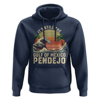 It's Still The Gulf Of Mexico Pendejo Hoodie El Golfo De Mexico Beach Funny Spanish