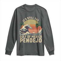 It's Still The Gulf Of Mexico Pendejo Long Sleeve Shirt El Golfo De Mexico Beach Funny Spanish