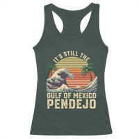 It's Still The Gulf Of Mexico Pendejo Racerback Tank Top El Golfo De Mexico Beach Funny Spanish