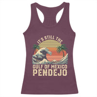 It's Still The Gulf Of Mexico Pendejo Racerback Tank Top El Golfo De Mexico Beach Funny Spanish
