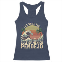 It's Still The Gulf Of Mexico Pendejo Racerback Tank Top El Golfo De Mexico Beach Funny Spanish