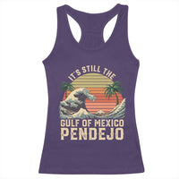 It's Still The Gulf Of Mexico Pendejo Racerback Tank Top El Golfo De Mexico Beach Funny Spanish