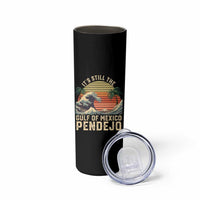 It's Still The Gulf Of Mexico Pendejo Skinny Tumbler El Golfo De Mexico Beach Funny Spanish