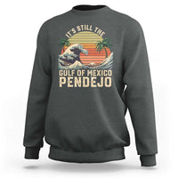 It's Still The Gulf Of Mexico Pendejo Sweatshirt El Golfo De Mexico Beach Funny Spanish