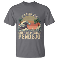 It's Still The Gulf Of Mexico Pendejo T Shirt El Golfo De Mexico Beach Funny Spanish