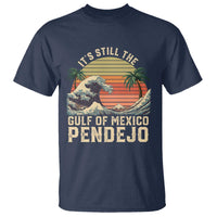 It's Still The Gulf Of Mexico Pendejo T Shirt El Golfo De Mexico Beach Funny Spanish