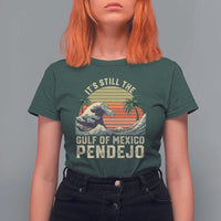 It's Still The Gulf Of Mexico Pendejo T Shirt For Women El Golfo De Mexico Beach Funny Spanish