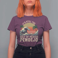 It's Still The Gulf Of Mexico Pendejo T Shirt For Women El Golfo De Mexico Beach Funny Spanish