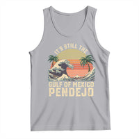 It's Still The Gulf Of Mexico Pendejo Tank Top El Golfo De Mexico Beach Funny Spanish
