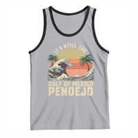 It's Still The Gulf Of Mexico Pendejo Tank Top El Golfo De Mexico Beach Funny Spanish